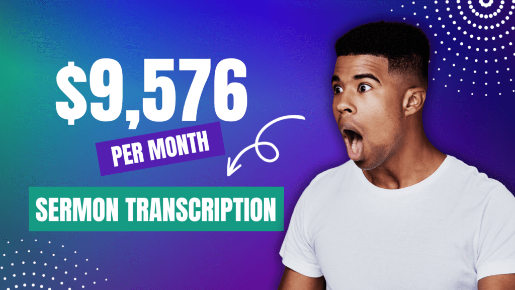 Sermon Transcription - Make $9,576 per Month